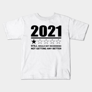 STILL WOULD NOT RECOMMEND NOT GETTING ANY BETTER 2021 Kids T-Shirt